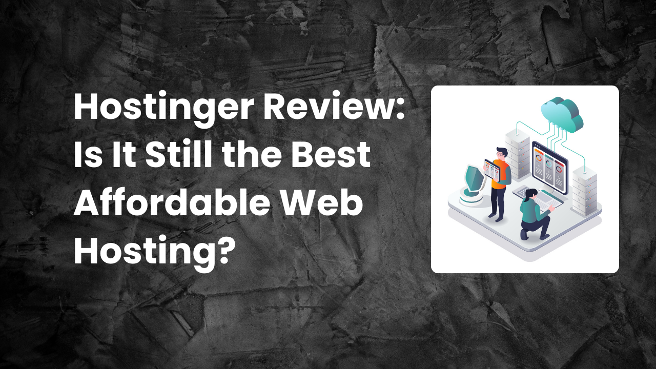 Read more about the article Hostinger Review 2025: Is It Still the Best Affordable Web Hosting?