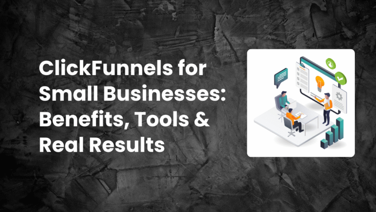 Read more about the article ClickFunnels for Small Businesses: Benefits, Tools & Real Results in 2025