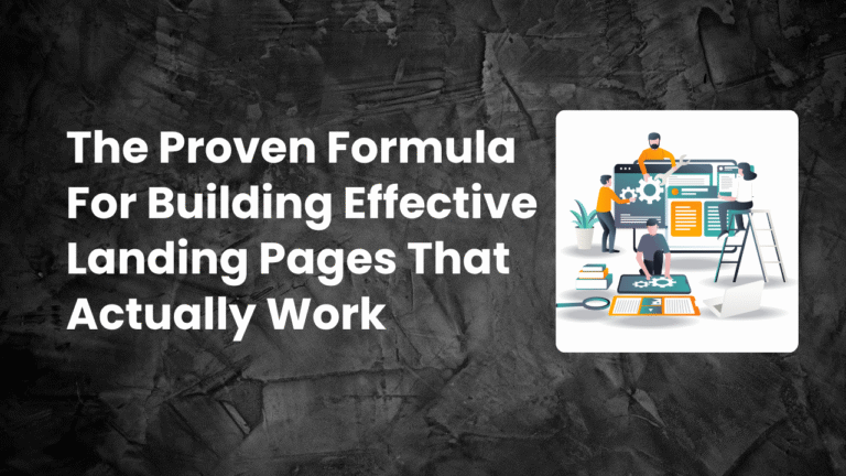 Read more about the article The Proven Formula for Building Effective Landing Pages That Actually Work in 2025
