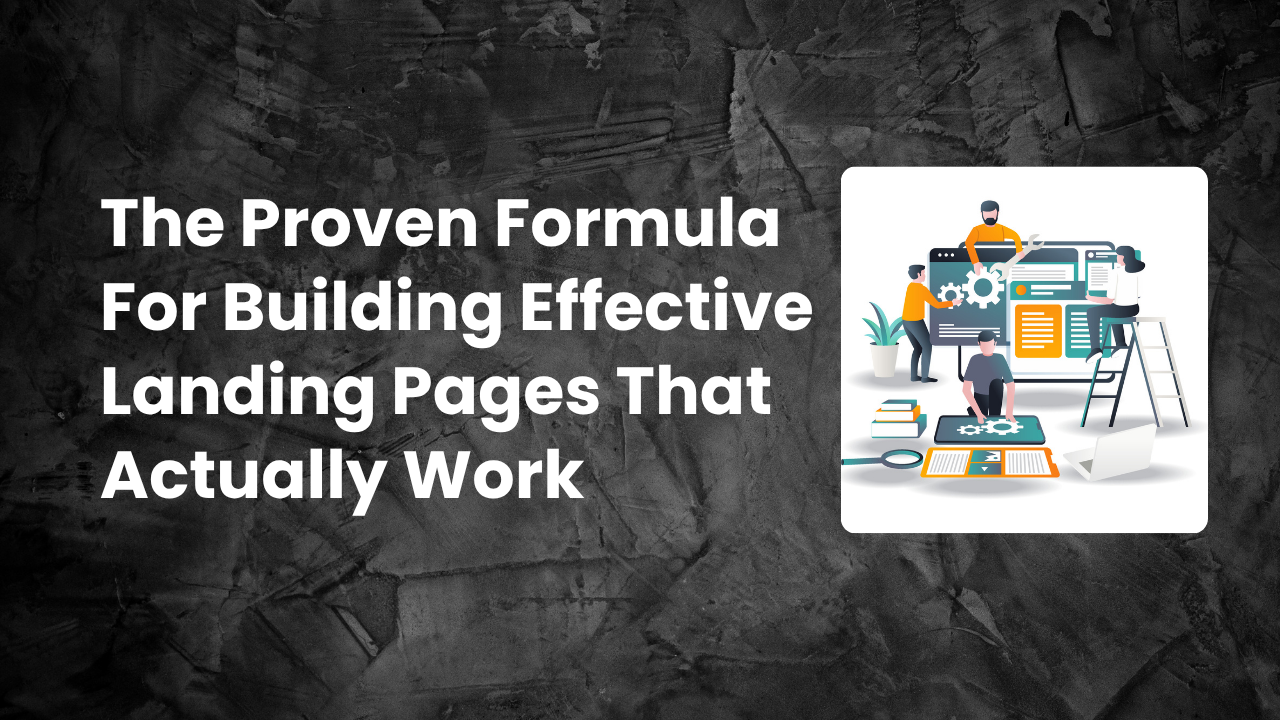 Read more about the article The Proven Formula for Building Effective Landing Pages That Actually Work in 2025