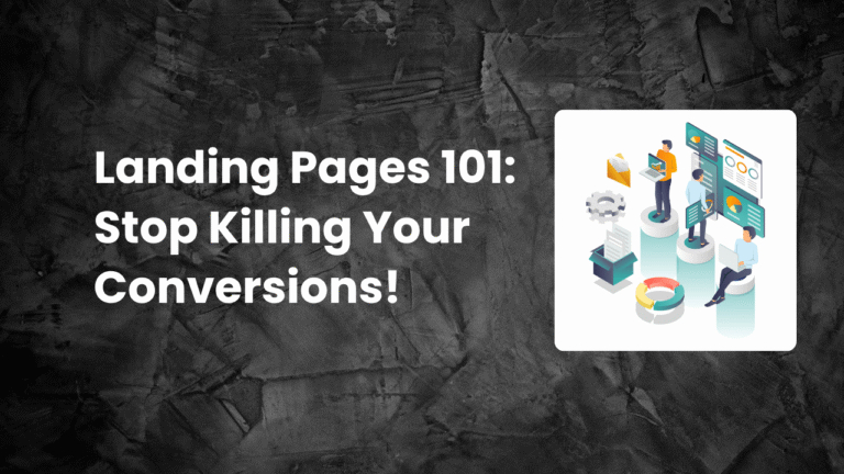 Read more about the article Landing Pages 101: Stop Killing Your Conversions!
