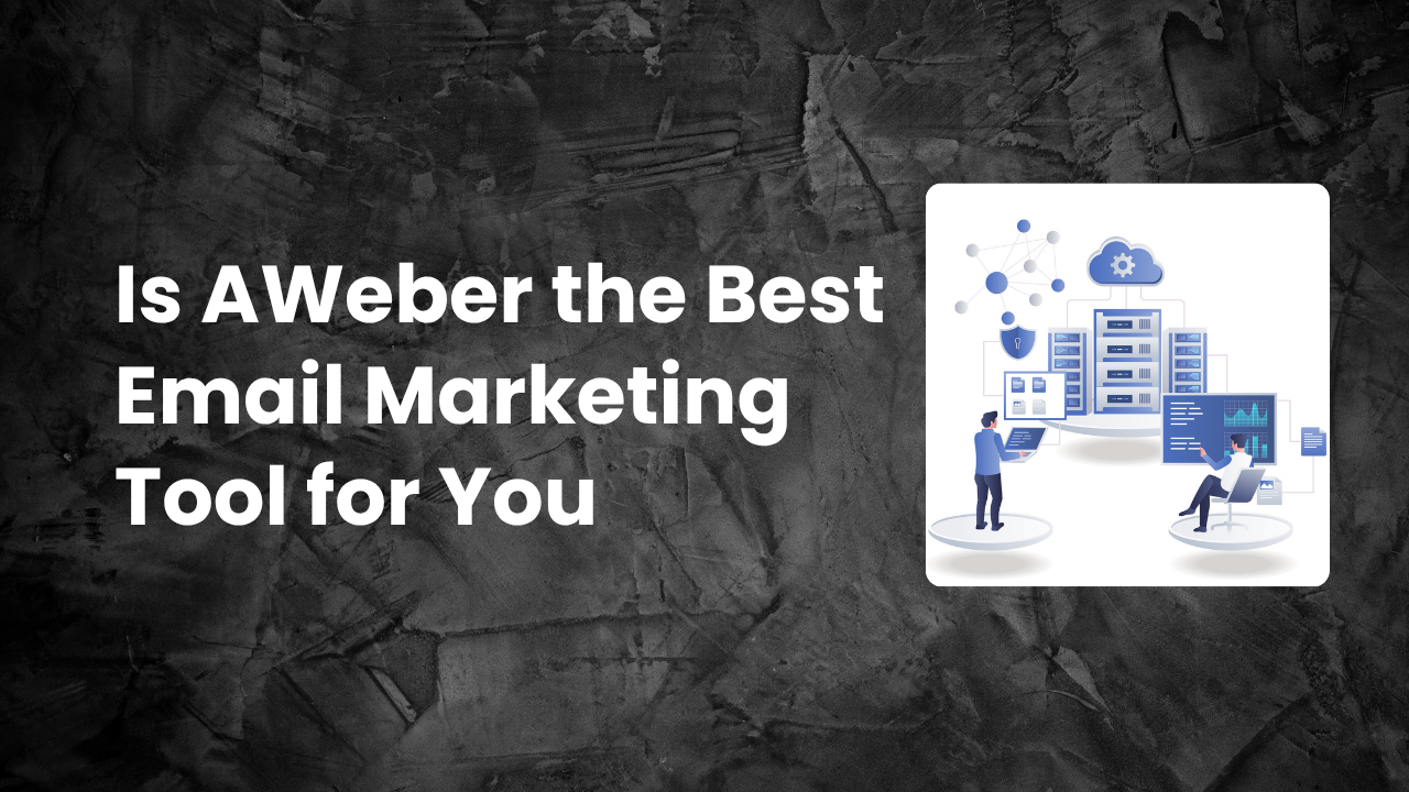 You are currently viewing Is AWeber the Best Email Marketing Tool for You in 2025?