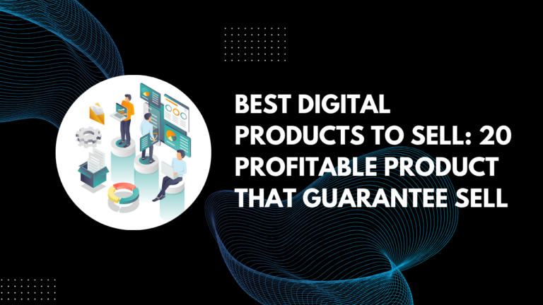 Read more about the article Best Digital Products to Sell: 20 Profitable Product That Guarantee Sell
