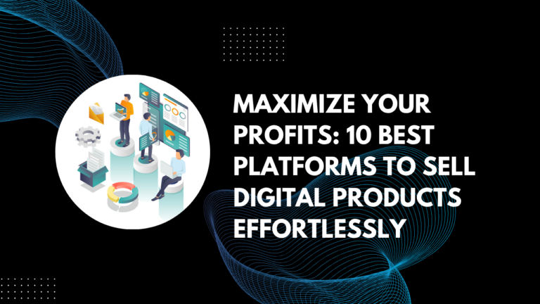 Read more about the article Maximize Your Profits: 10 Best Platforms to Sell Digital Products Effortlessly   