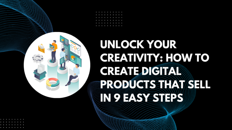 Read more about the article Unlock Your Creativity: How to Create Digital Products That Sell in 9 Easy Steps