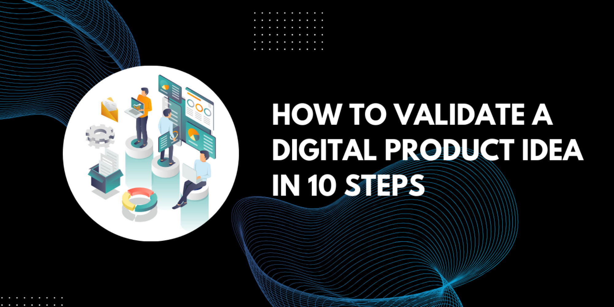 How to Validate Digital Product Idea in 10-Step: The Proven Framework