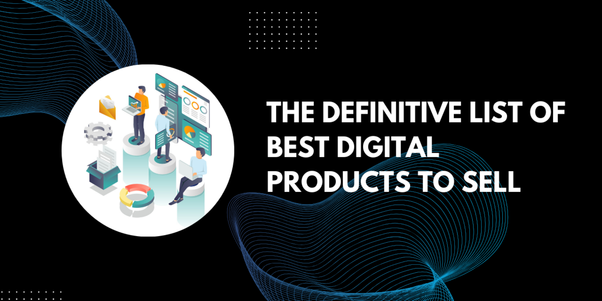 The Definitive List of Best Digital Products to Sell in 2026