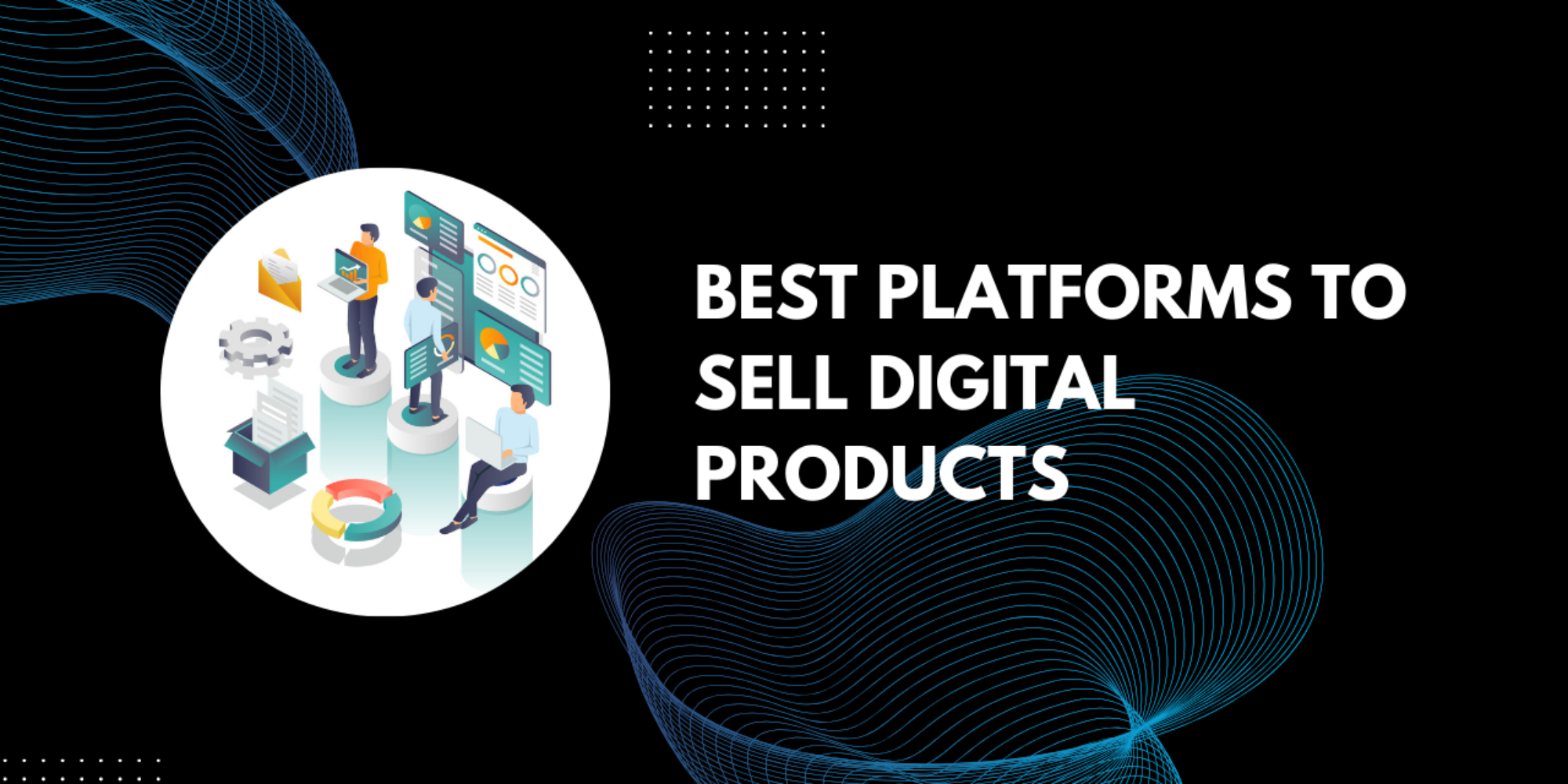 20 Best Platforms to Sell Digital Products