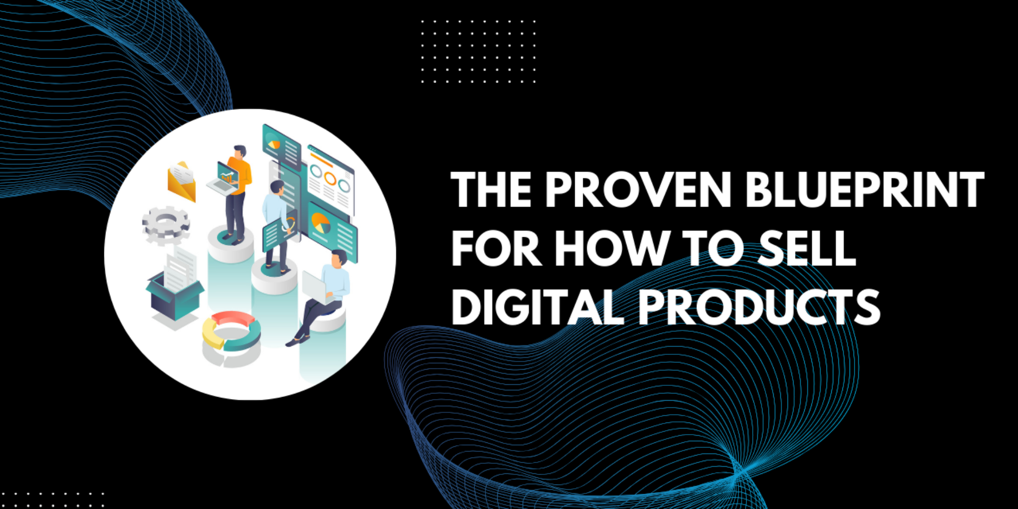 The Proven Blueprint for How to Sell Digital Products in 2026