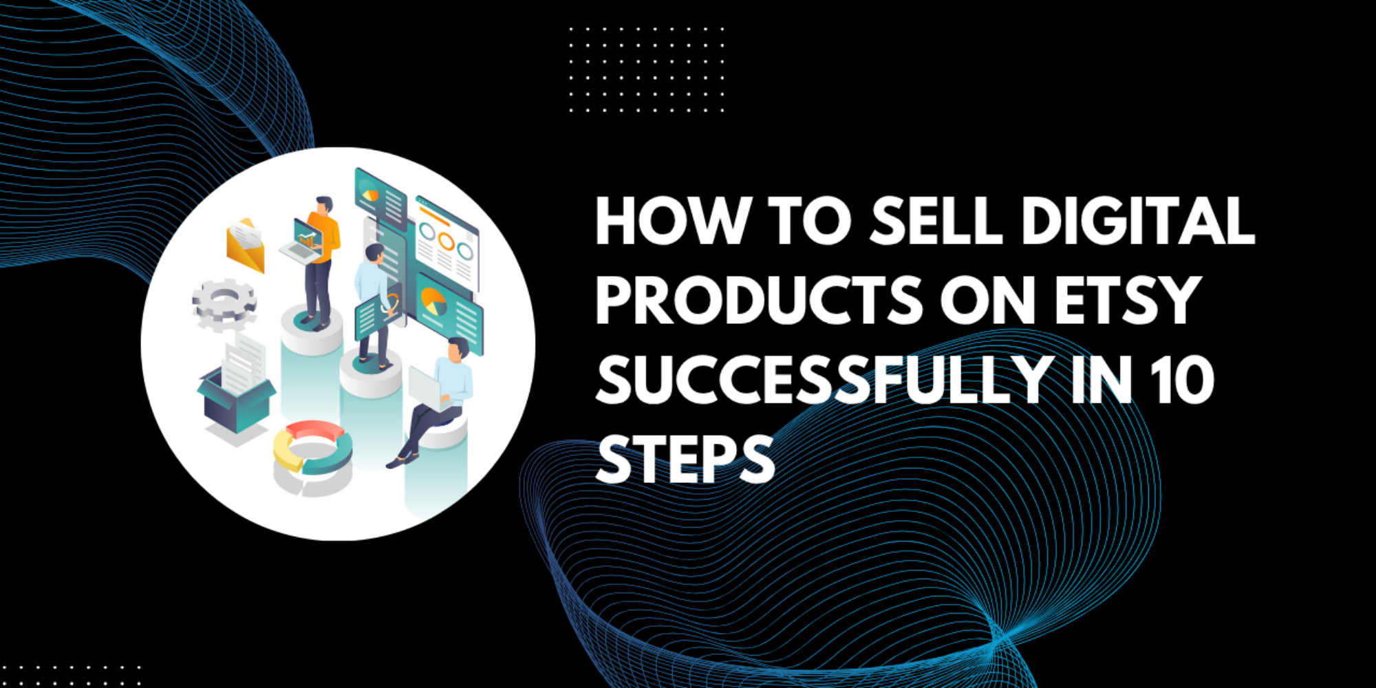 How to Sell Digital Products on Etsy Successfully in 10 Steps