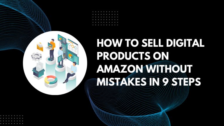 Read more about the article How to sell digital products on Amazon Without Mistakes in 9 Steps