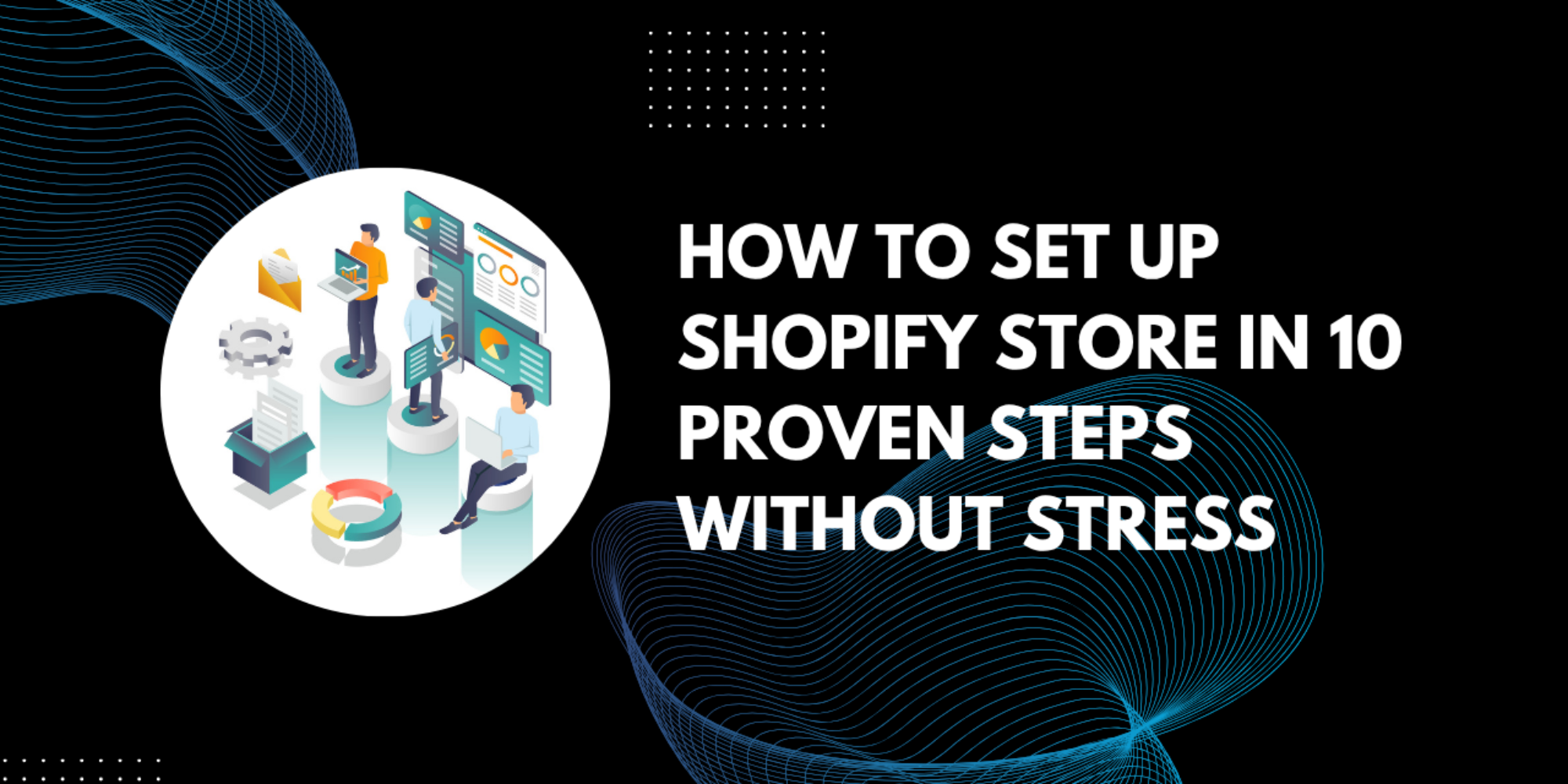 How To Set up Shopify Store In 10 Proven Steps Without Stress