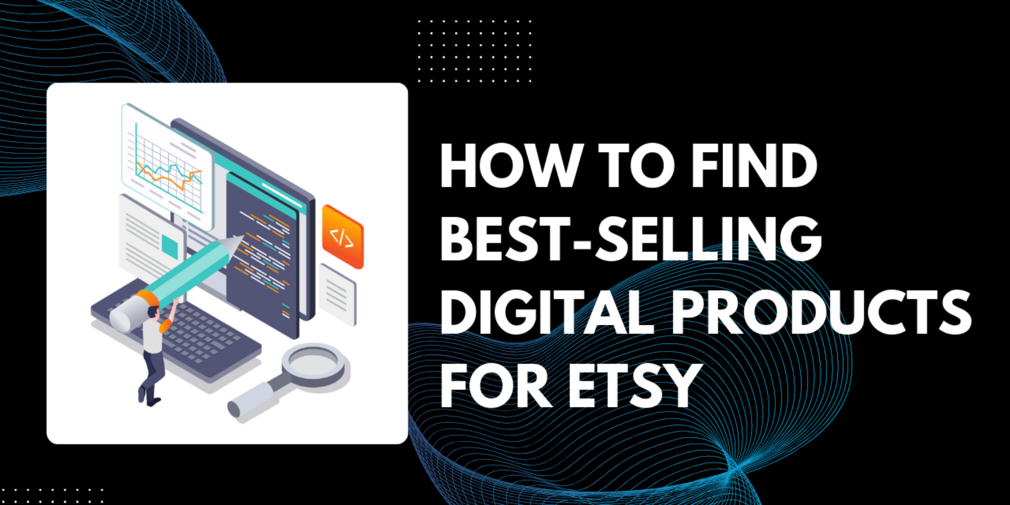 How to Find Best-Selling Digital Products for Etsy: My Casual Guide to Niche Hunting in 2026