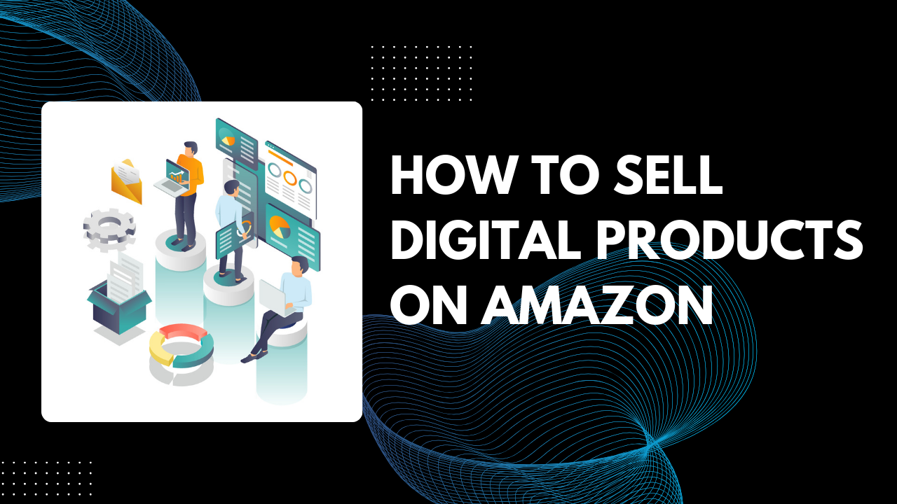 Read more about the article How to Sell Digital Products on Amazon: Turn Your Digital Dreams Into CASH in 2026