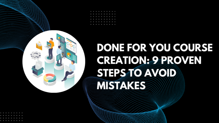 Read more about the article Done For You Course Creation: 9 Proven Steps to Avoid Mistakes