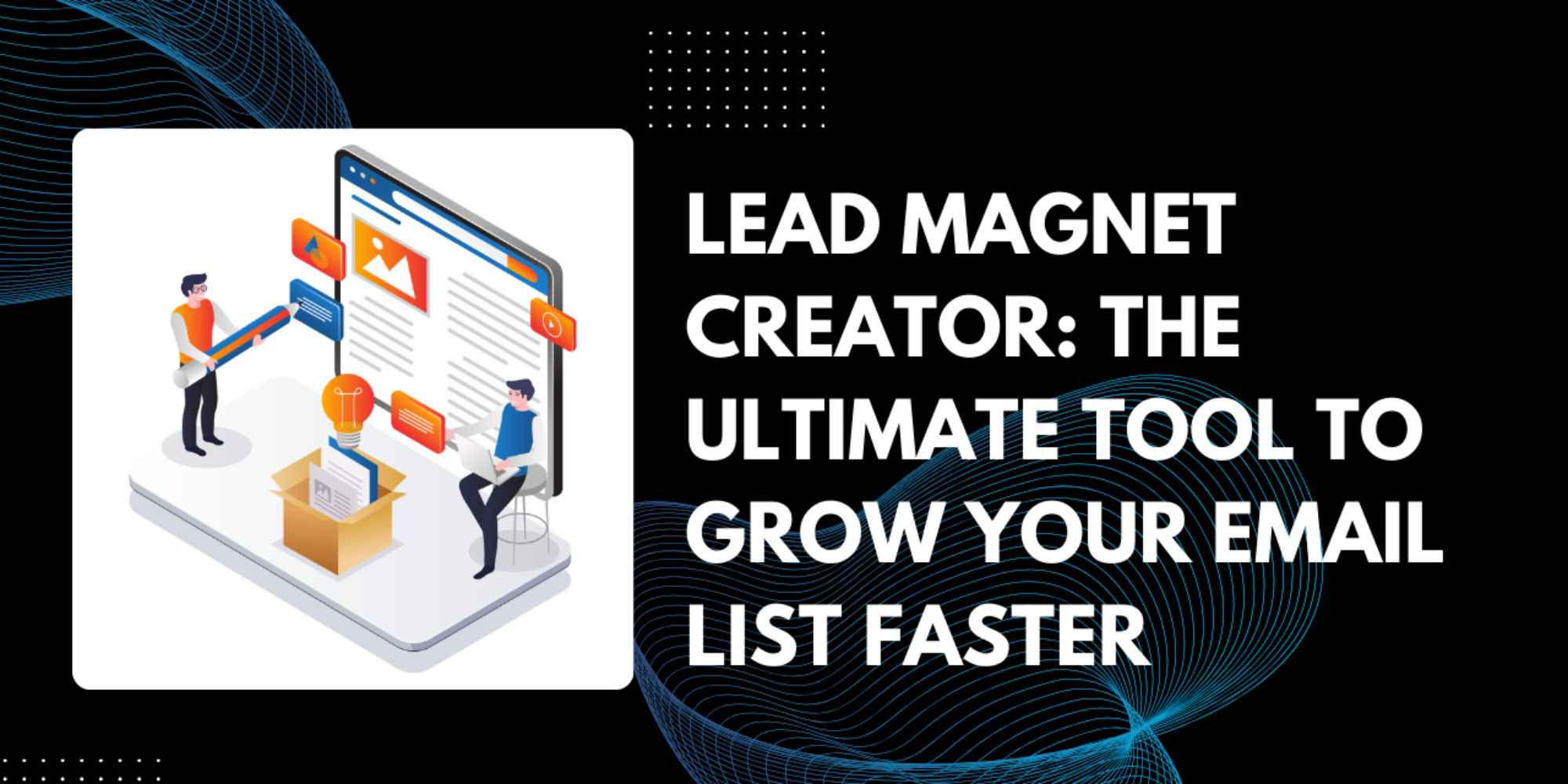Lead Magnet Creator: The Ultimate Tool to Grow Your Email List Faster