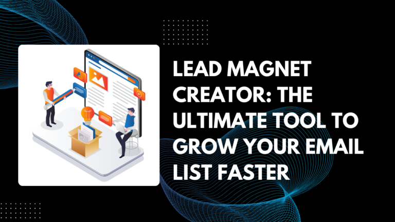Lead Magnet Creator: The Ultimate Tool to Grow Your Email List Faster