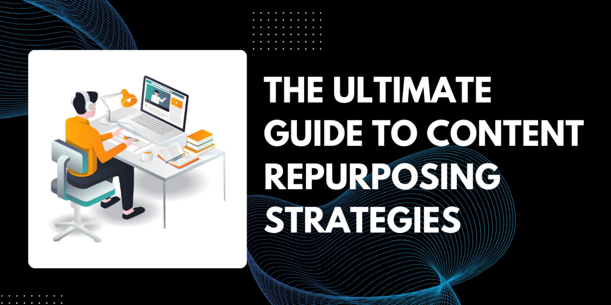 The Ultimate Guide to Content Repurposing Strategies That Save Time[2026]