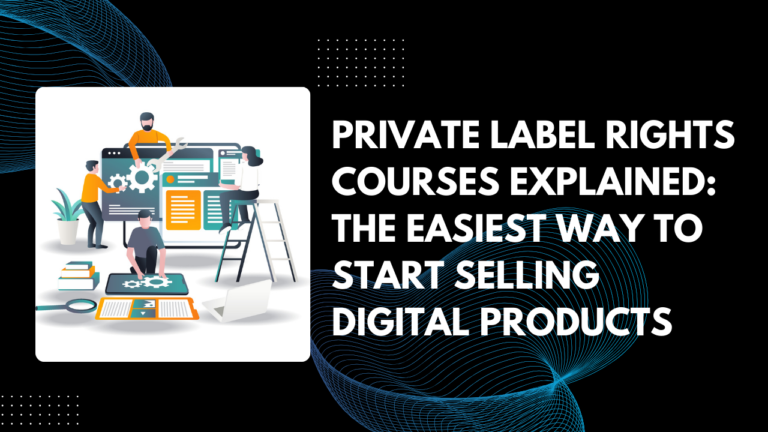 Private Label Rights Courses Explained: The Easiest Way to Start Selling Digital Products