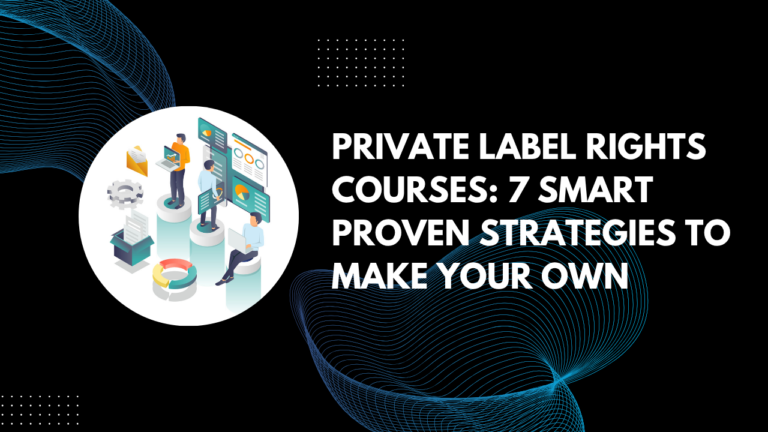 Read more about the article Private Label Rights Courses: 7 Smart Proven Strategies To Make Your Own