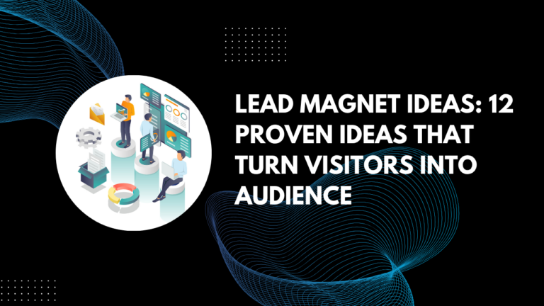 Read more about the article Lead Magnet Ideas: 12 Proven Ideas That Turn Visitors Into Audience