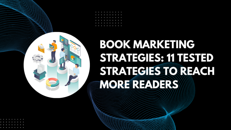 Read more about the article Book Marketing Strategies: 11 Tested Strategies To Reach More Readers
